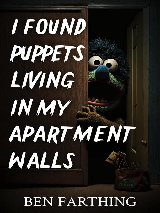 Title details for I Found Puppets Living In My Apartment Walls by Ben Farthing - Available